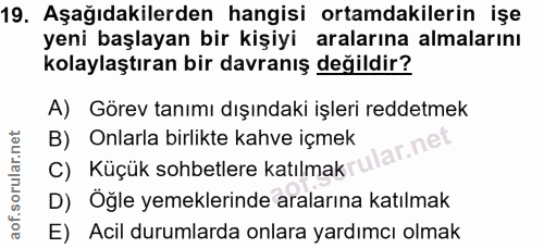 19. soru: Aşağıdakilerden hangisi ortamdakilerin işe yeni başlayan bir kişiyi aralarına almalarını kolaylaştıran bir davranış d…