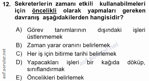 12. soru: Sekreterlerin zamanı etkili kullanabilmeleri için öncelikli olarak yapmaları gereken davranış aşağıdakilerden hangisi…