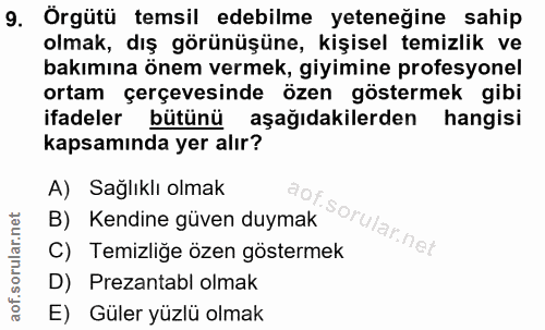 9. soru: Örgütü temsil edebilme yeteneğine sahip olmak, dış görünüşüne, kişisel temizlik ve bakımına önem vermek, giyimine pro…
