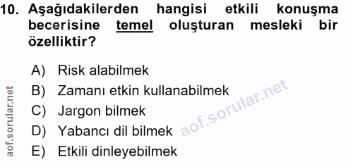 10. soru: Aşağıdakilerden hangisi etkili konuşma becerisine temel oluşturan mesleki bir özelliktir? A) Risk alabilmek B) Zamanı…