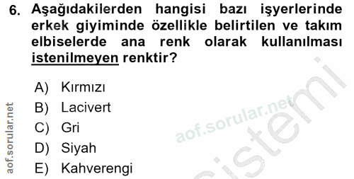 6. soru: Aşağıdakilerden hangisi bazı işyerlerinde erkek giyiminde özellikle belirtilen ve takım elbiselerde ana renk olarak k…