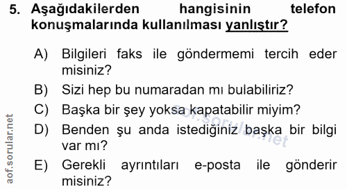 5. soru: Aşağıdakilerden hangisinin telefon konuşmalarında kullanılması yanlıştır? A) Bilgileri faks ile göndermemi tercih ede…
