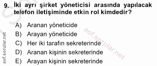 9. soru: İki ayrı şirket yöneticisi arasında yapılacak telefon iletişiminde etkin rol kimdedir? A) Aranan yöneticide B) Arayan…