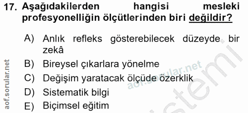 17. soru: Aşağıdakilerden hangisi mesleki profesyonelliğin ölçütlerinden biri değildir? A) Anlık refleks gösterebilecek düzeyde…