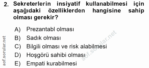 2. soru: Sekreterlerin insiyatif kullanabilmesi için aşağıdaki özelliklerden hangisine sahip olması gerekir? A) Prezantabl olm…