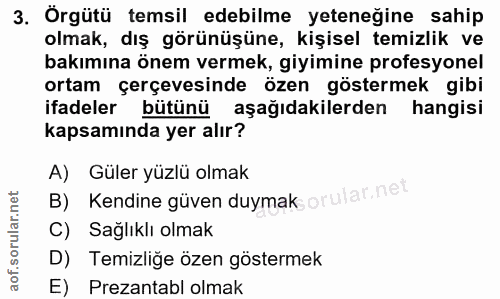 3. soru: Örgütü temsil edebilme yeteneğine sahip olmak, dış görünüşüne, kişisel temizlik ve bakımına önem vermek, giyimine pro…