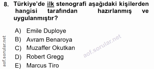 8. soru: Türkiye'de ilk stenografi aşağıdaki kişilerden hangisi tarafından hazırlanmış ve uygulanmıştır? A) Emile Duploye B) A…