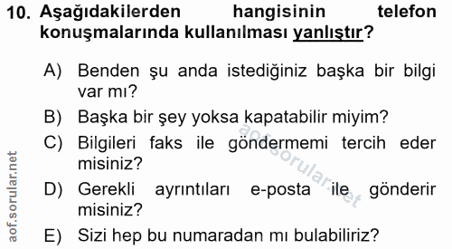 10. soru: Aşağıdakilerden hangisinin telefon konuşmalarında kullanılması yanlıştır? A) Benden şu anda istediğiniz başka bir bil…