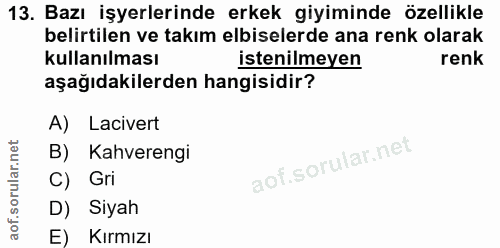 13. soru: Bazı işyerlerinde erkek giyiminde özellikle belirtilen ve takım elbiselerde ana renk olarak kullanılması istenilmeyen…
