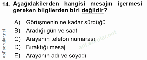 14. soru: Aşağıdakilerden hangisi mesajın içermesi gereken bilgilerden biri değildir? A) Görüşmenin ne kadar sürdüğü B) Aradığı…