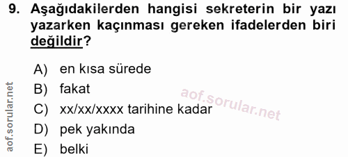 9. soru: Aşağıdakilerden hangisi sekreterin bir yazı yazarken kaçınması gereken ifadelerden biri değildir? A) en kısa sürede B…