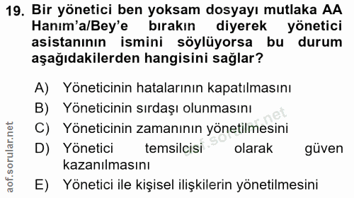 19. soru: Bir yönetici ben yoksam dosyayı mutlaka AA Hanım'a/Bey'e bırakın diyerek yönetici asistanının ismini söylüyorsa bu du…