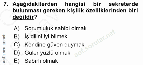 7. soru: Aşağıdakilerden hangisi bir sekreterde bulunması gereken kişilik özelliklerinden biri değildir? A) Sorumluluk sahibi…