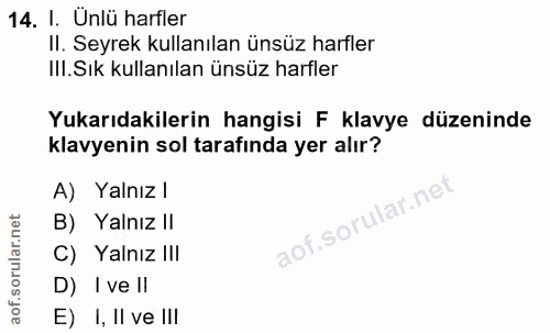 14. soru: I. Ünlü harfler II. Seyrek kullanılan ünsüz harfler III.Sık kullanılan ünsüz harfler Yukarıdakilerin hangisi F klavye…