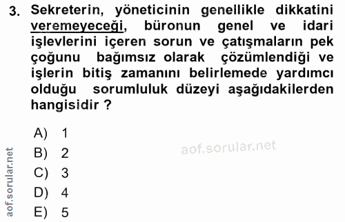 3. soru: Sekreterin, yöneticinin genellikle dikkatini veremeyeceği, büronun genel ve idari işlevlerini içeren sorun ve çatışma…