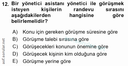 12. soru: Bir yönetici asistanı yönetici ile görüşmek isteyen kişilerin randevu sırasını aşağıdakilerden hangisine göre belirle…