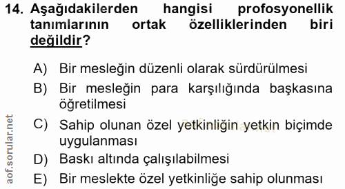 14. soru: Aşağıdakilerden hangisi profosyonellik tanimlarinın ortak özelliklerinden biri değildir? A) Bir mesleğin düzenli olar…