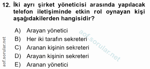 12. soru: İki ayrı şirket yöneticisi arasında yapılacak telefon iletişiminde etkin rol oynayan kişi aşağıdakilerden hangisidir?…