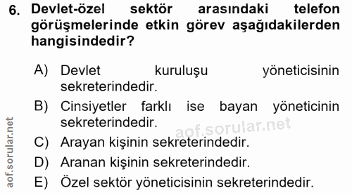 6. soru: Devlet-özel sektör arasındaki telefon görüşmelerinde etkin görev aşağıdakilerden hangisindedir? A) Devlet kuruluşu yö…