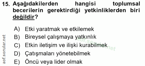 15. soru: Aşağıdakilerden hangisi toplumsal becerilerin gerektirdiği yetkinliklerden biri değildir? A) Etki yaratmak ve etkilem…