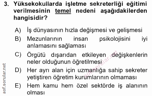 3. soru: Yüksekokullarda işletme sekreterliği eğitimi verilmesinin temel nedeni aşağıdakilerden hangisidir? A) İş dünyasının h…