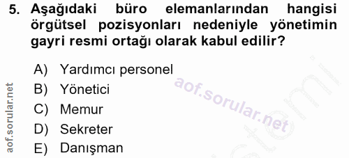 5. soru: Aşağıdaki büro elemanlarından hangisi örgütsel pozisyonları nedeniyle yönetimin gayri resmi ortağı olarak kabul edili…