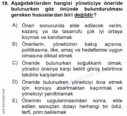 19. soru: Aşağıdakilerden hangisi yöneticiye öneride bulunurken göz önünde bulundurulması gereken hususlardan biri değildir? A)…