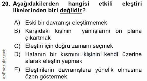 20. soru: Aşağıdakilerden hangisi etkili eleştiri ilkelerinden biri değildir? A) Eski bir davranışı eleştirmemek B) Karşıdaki k…