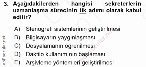 3. soru: Aşağıdakilerden hangisi sekreterlerin uzmanlaşma sürecinin ilk adımı olarak kabul edilir? A) Stenografi sistemlerinin…