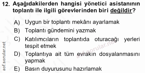 12. soru: Aşağıdakilerden hangisi yönetici asistanının toplantı ile ilgili görevlerinden biri değildir? A) Uygun bir toplantı m…