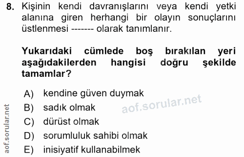 8. soru: Kişinin kendi davranışlarını veya kendi yetki alanına giren herhangi bir olayın sonuçlarını üstlenmesi ------ olarak…