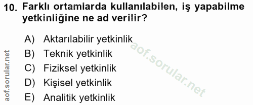 10. soru: Farklı ortamlarda kullanılabilen, iş yapabilme yetkinliğine ne ad verilir? A) Aktarılabilir yetkinlik B) Teknik yetki…
