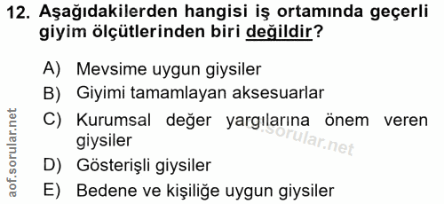 12. soru: Aşağıdakilerden hangisi iş ortamında geçerli giyim ölçütlerinden biri değildir? A) Mevsime uygun giysiler B) Giyimi t…