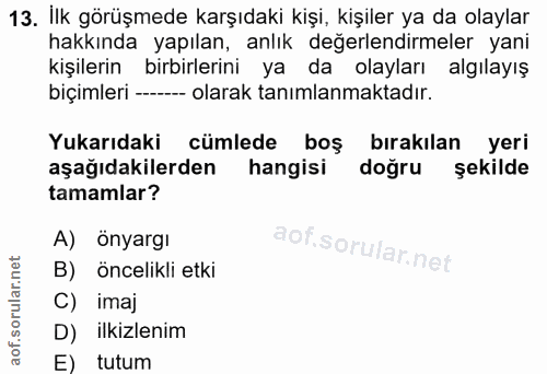 13. soru: İlk görüşmede karşıdaki kişi, kişiler ya da olaylar hakkında yapılan, anlık değerlendirmeler yani kişilerin birbirler…