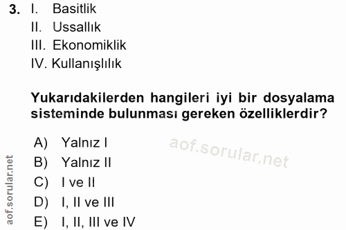 3. soru: I. Basitlik II. Ussallık III. Ekonomiklik IV. Kullanışlılık Yukarıdakilerden hangileri iyi bir dosyalama sisteminde b…