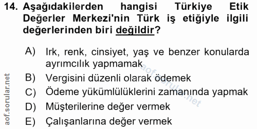14. soru: Aşağıdakilerden hangisi Türkiye Etik Değerler Merkezi'nin Türk iş etiğiyle ilgili değerlerinden biri değildir? A) Irk…