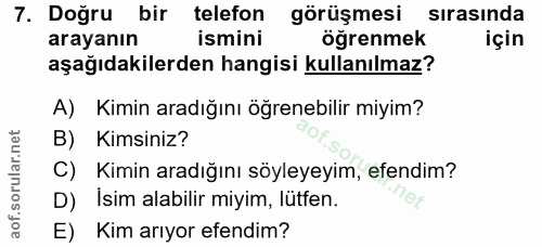 7. soru: Doğru bir telefon görüşmesi sirasinda arayanın ismini ogrenmek için aşağıdakilerden hangisi kullanılmaz? A) Kimin ara…