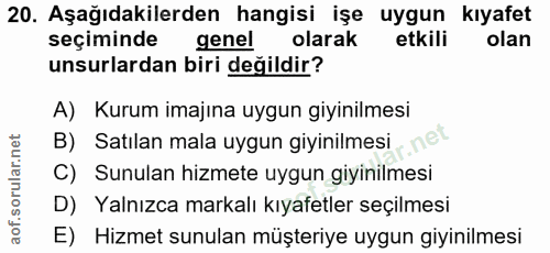 20. soru: Aşağıdakilerden hangisi işe uygun kıyafet seçiminde genel olarak etkili olan unsurlardan biri değildir? A) Kurum imaj…