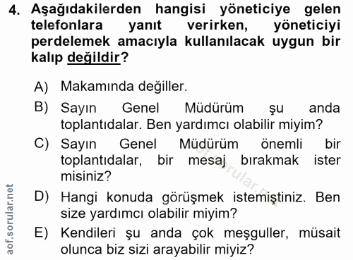 4. soru: Aşağıdakilerden hangisi yöneticiye gelen telefonlara yanıt verirken, yöneticiyi perdelemek amacıyla kullanılacak uygu…