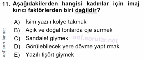 11. soru: Aşağıdakilerden hangisi kadınlar için imaj kırıcı faktörlerden biri değildir? A) İsim yazılı kolye takmak B) Açık ve…