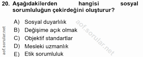 20. soru: Aşağıdakilerden hangisi sosyal sorumluluğun çekirdeğini oluşturur? A) Sosyal duyarlılık B) Değişime açık olmak isorul…