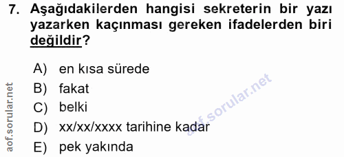 7. soru: Aşağıdakilerden hangisi sekreterin bir yazı yazarken kaçınması gereken ifadelerden biri değildir? A) en kısa sürede B…
