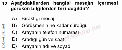 12. soru: Aşağıdakilerden hangisi mesajın içermesi gereken bilgilerden biri değildir? A) Bıraktığı mesaj B) Görüşmenin ne kadar…