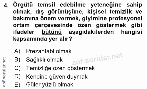 4. soru: Örgütü temsil edebilme yeteneğine sahip olmak, dış görünüşüne, kişisel temizlik ve bakımına önem vermek, giyimine pro…