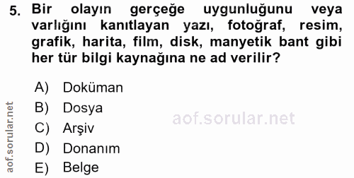 5. soru: Bir olayın gerçeğe uygunluğunu veya varlığını kanıtlayan yazı, fotoğraf, resim, grafik, harita, film, disk, manyetik…