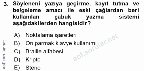 3. soru: Söyleneni yazıya geçirme, kayıt tutma ve belgeleme amacı ile eski çağlardan beri kullanılan çabuk yazma sistemi aşağı…