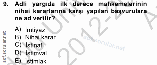 9. soru: Adli yargıda ilk derece mahkemelerinin nihai kararlarına karşı yapılan başvurulara ne ad verilir? A) Imtiyaz B) Nihai…
