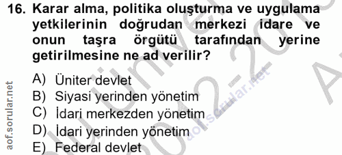 16. soru: Karar alma, politika oluşturma ve uygulama yetkilerinin doğrudan merkezi idare ve onun taşra örgütü tarafından yerine…