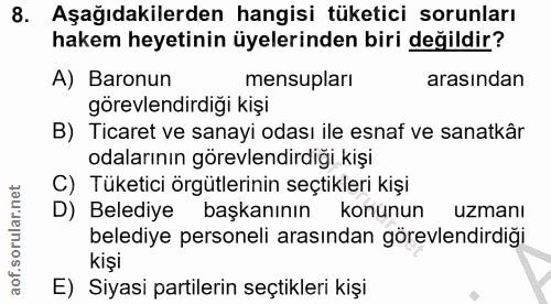 8. soru: Aşağıdakilerden hangisi tüketici sorunları hakem heyetinin üyelerinden biri değildir? A) Baronun mensupları arasından…