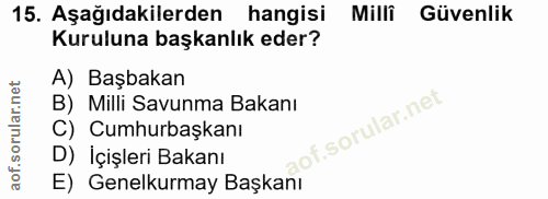 15. soru: Aşağıdakilerden hangisi Milli Güvenlik Kuruluna başkanlık eder? A) Başbakan B) Milli Savunma Bakanı f. C) Cumhurbaşka…